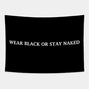 WEAR BLACK OR STAY NAKED Tapestry