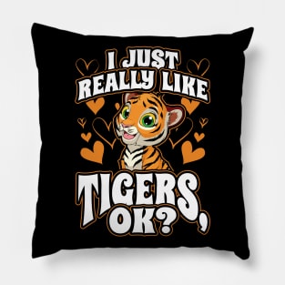 I Just Really Like Tigers OK Big Cats Pillow