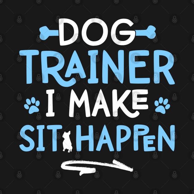 Mens Dog Trainer I Make Sit Happen - Funny Pet Training print by theodoros20