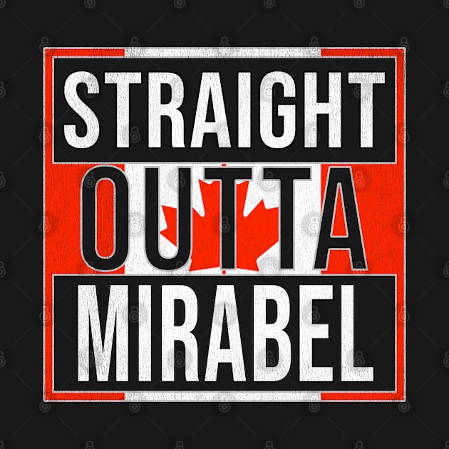 Straight Outta Mirabel - Gift for Canadian From Mirabel Quebec by Country Flags