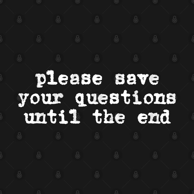 Please save your questions until the end (white typewriter text) by PlanetSnark