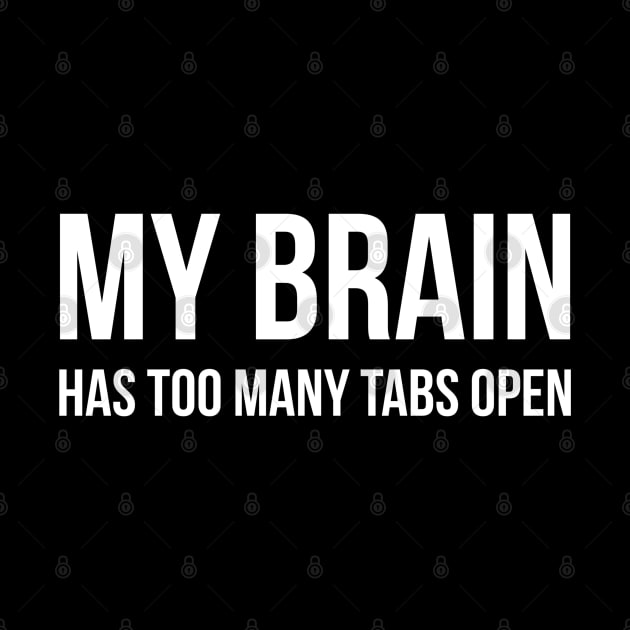 My Brain Has Too Many Tabs Open - Funny Sayings by Textee Store