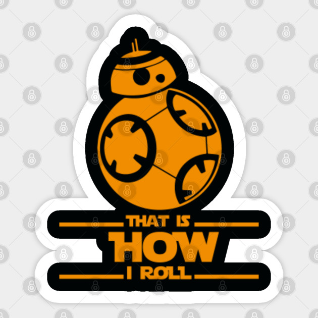 Wallpaper Bb 8 That Is How I Roll Bb8 Sticker Teepublic HD