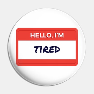 Hello I'm Tired Pin