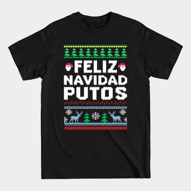 Feliz Navidad Putos Christmas - Feliz Navidad Putos Christmas - T-Shirt