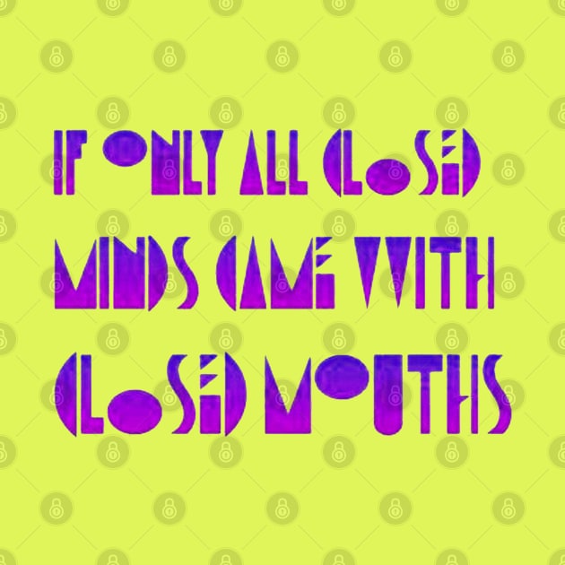 If Only Closed Minds Came with Closed Mouths Pride Quote by taiche