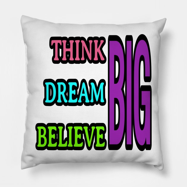 Think big, dream big, believe big Pillow by DeraTobi