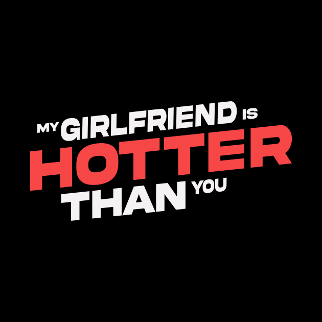 My girlfriend is hotter than you by Dadi Djims