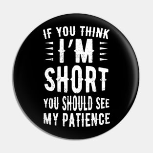 If You Think I'm Short You Should See My Patience Pin