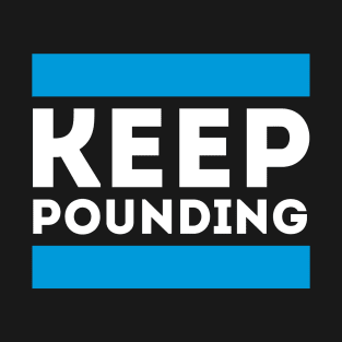Keep Pounding T-Shirt