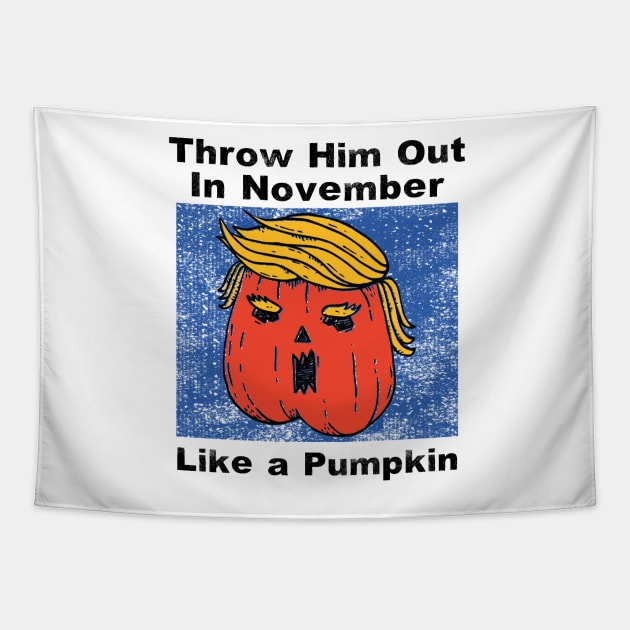 Throw Him Out Like a Pumpkin Trump Trumpkin Halloween Election Tapestry by gillys