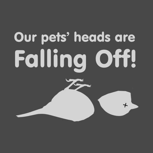 Dumber "Our pets' Heads are falling off!" by Wayward Purpose