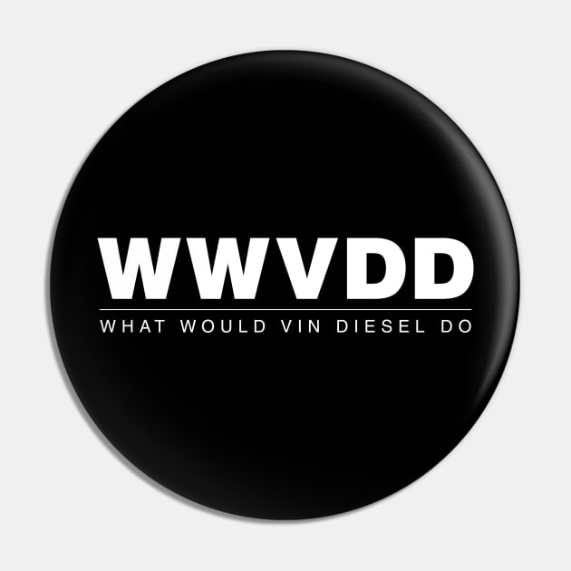 What would Vin Diesel Do? Pin by JJFDesigns