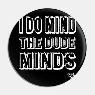 I DO MIND THE DUDE MINDS Pin