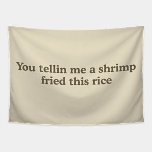 You Tellin Me a Shrimp Fried This Rice? Unisex Crewneck Sweatshirt or Tapestry