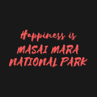 Happiness is Masai Mara National Park T-Shirt