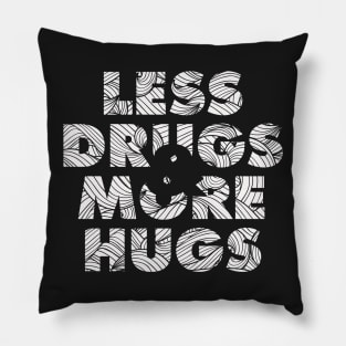 Less Drugs & more hugs Pillow