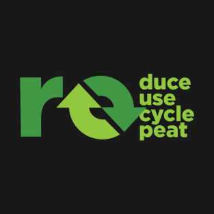 reduce, reuse, recycle, repeat T-Shirt