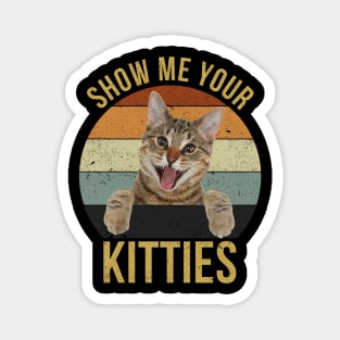 Show Me Your Kitties Vintage Funny Show Me Your Kitties Gift Idea for Cat Lovers Magnet