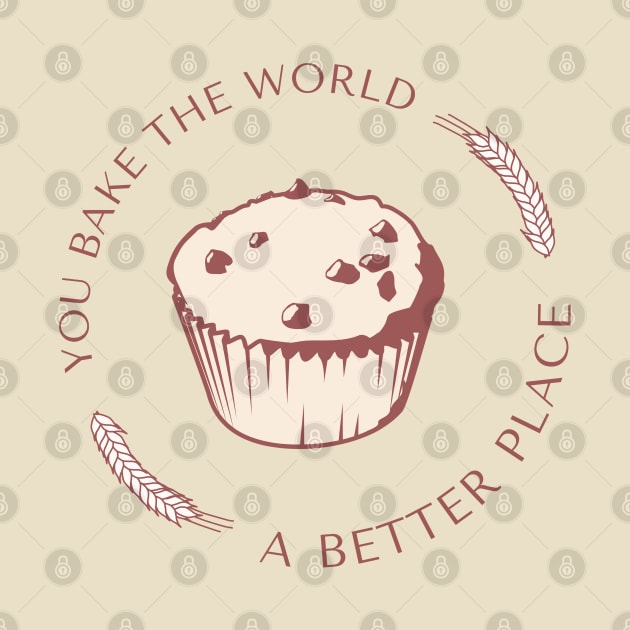 You bake the world a better place by ArtsyStone