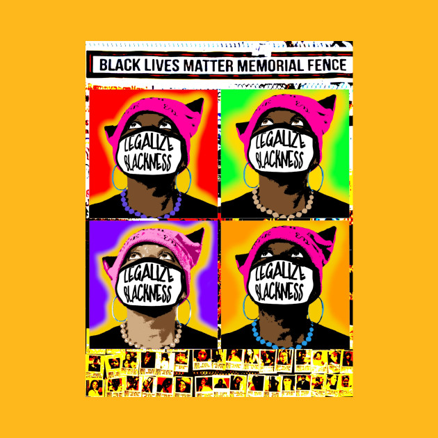 Legalize Blackness Black Lives Matter Memorial Fence Warhol - Back by Blacklivesmattermemorialfence