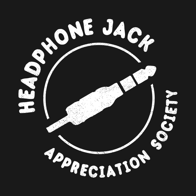 Headphone Jack Appreciation Society by dumbshirts