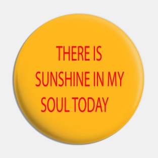 THERE IS SUNSHINE IN MY SOUL TODAY Pin