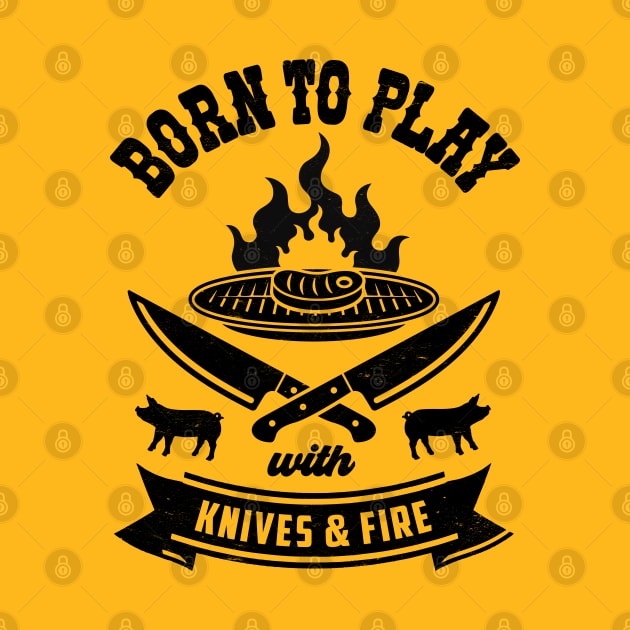 Summer BBQ Fun: Born To Play With Knives and Fire by TwistedCharm