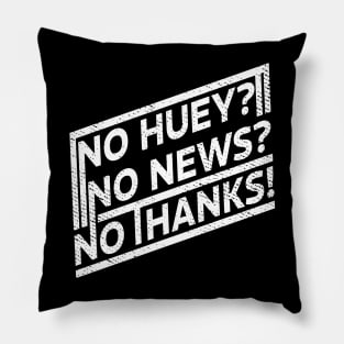 Offensive No huey no news no thanks Funny Pillow