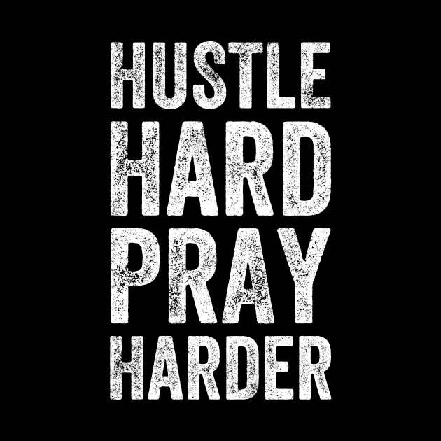 Hustle hard pray harder by captainmood