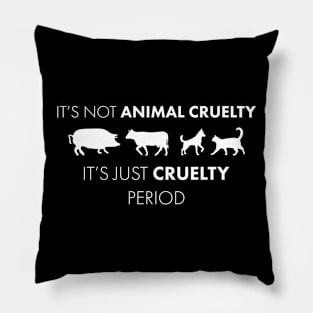 Animal Cruelty is just cruelty Pillow