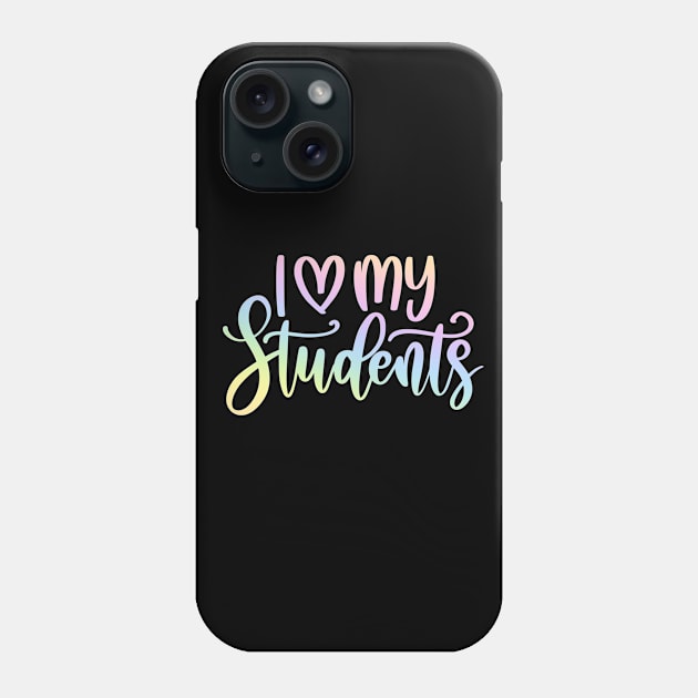 I love my students - motivating teacher quote Phone Case by PickHerStickers