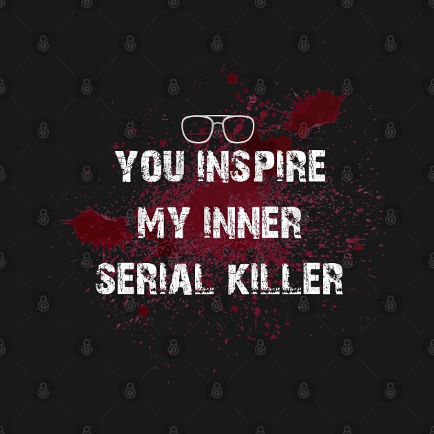 you inspire my inner serial killer by remerasnerds