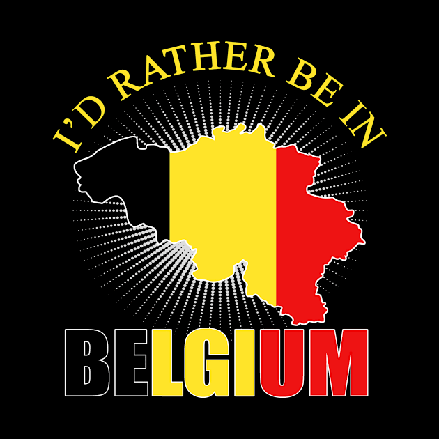 I'd Rather Be In Belgium by funkyteesfunny