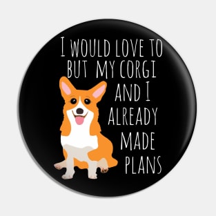 I would love to but my corgi and I already made plans #white Pin