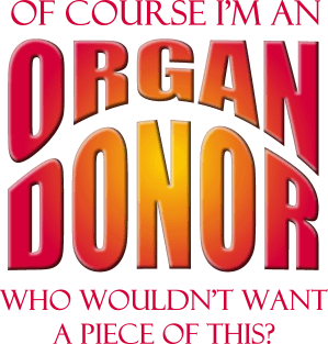 Of Course I'm an Organ Donor - Who Wouldn't Want a Piece of This? Magnet