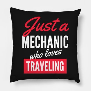 Just A Mechanic Who Loves Traveling - Gift For Men, Women, Traveling Lover Pillow