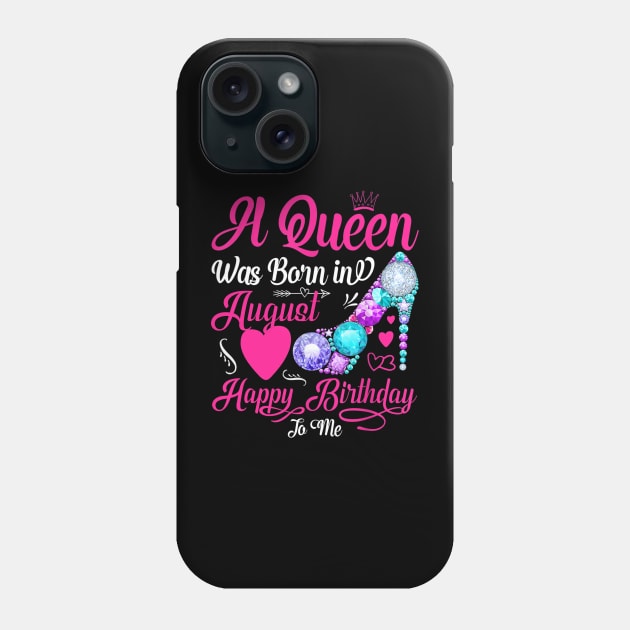 A Queen Was Born In August Happy Birthday To Me Phone Case by TATTOO project