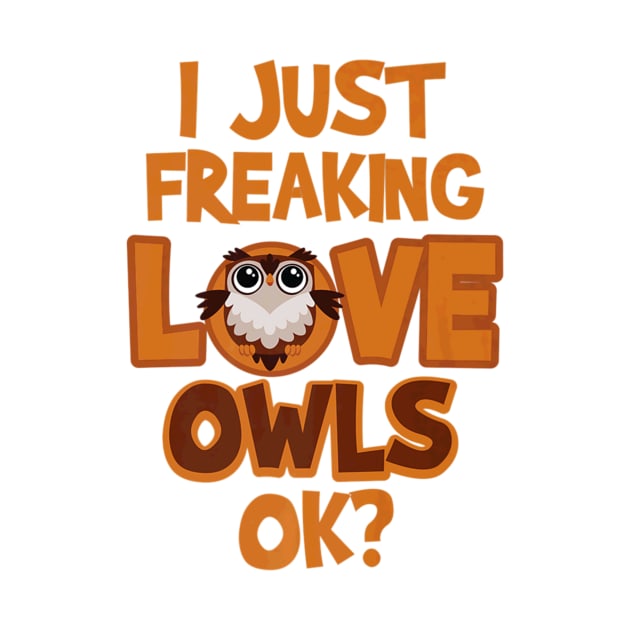 Freaking Owls Ok Love Owl Design by Owl Is Studying