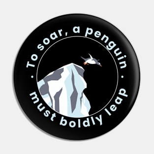To soar, a penguin must boldly leap Pin