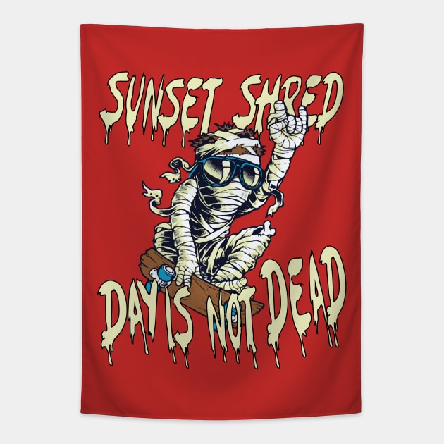 Sunset Shred, Day is Not Dead: mummy skateboarding Tapestry by chems eddine