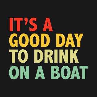 It's A Good Day To Drink On A Boat Vintage T-Shirt