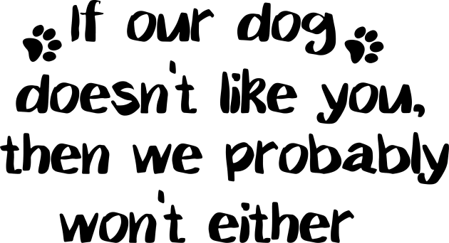 If Our Dog Doesn't Like You, Then We Probably Won't Either. Kids T-Shirt by PeppermintClover