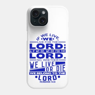 Whether We Live Or Die We Belong To The Lord Romans 14:8 Phone Case