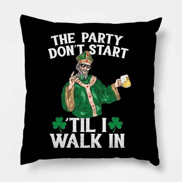 The Party Don't Start 'Til i Walk In St Patricks Day 2018 Pillow by Eugenex