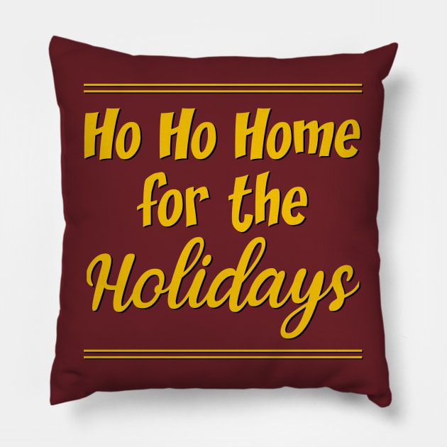 Ho Ho Home For The Holidays Pillow by StillInBeta