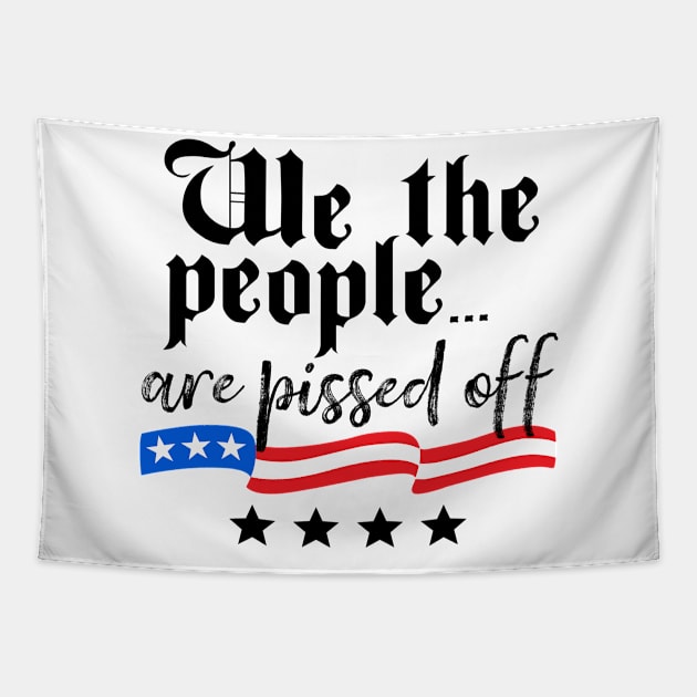 We The People are Pissed Off Constitution Freedom Tapestry by DetourShirts