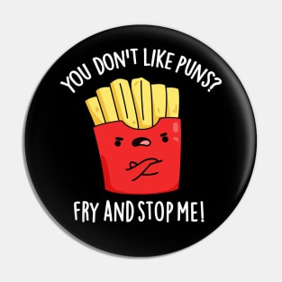 You Don't Like Puns Fry And Stop Me Funny Food Pun Pin