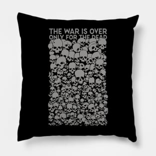 The war is over only for the dead Pillow