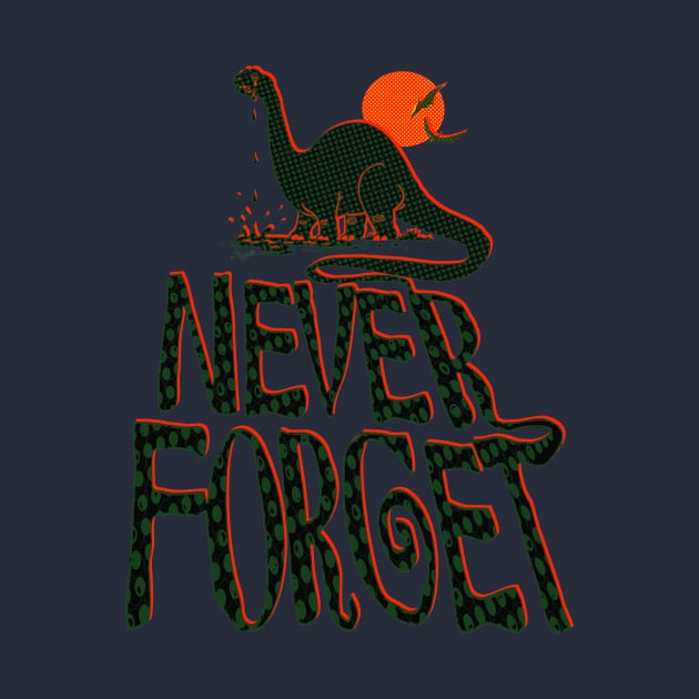 Never Forget Dinosaurs by Mudge